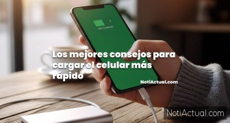 Los mejores consejos para cargar el celular más rápido