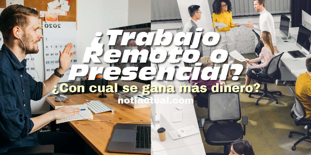 Trabajo remoto o presencial con cual se gana mas dinero