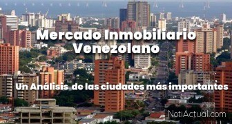 Mercado Inmobiliario Venezolano ciudades mas importantes en 2025