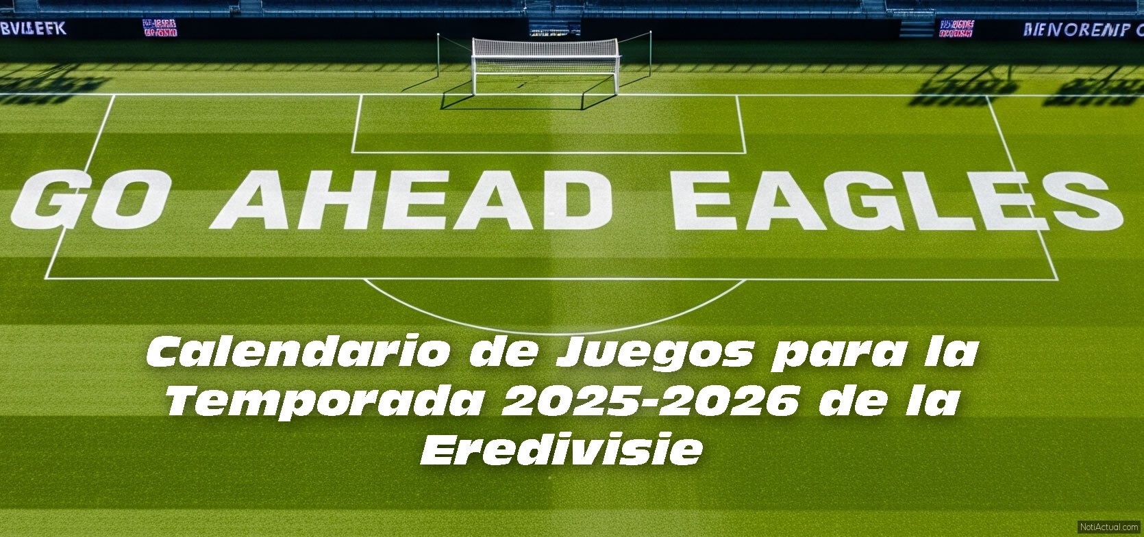 Go Ahead Eagles Calendario de Juegos para la Temporada 2025-2026 de la Eredivisie