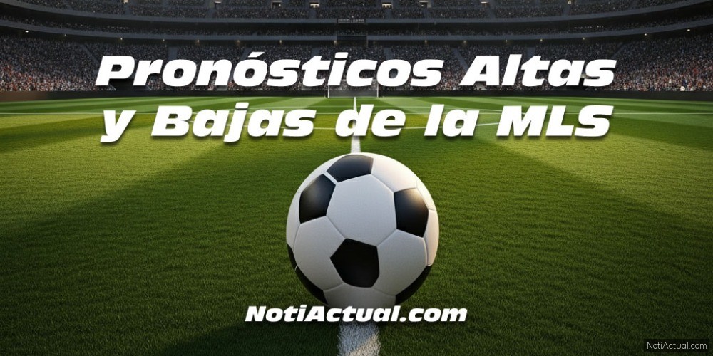 Pronósticos Altas y Bajas de la MLS para el Sábado, 6 y Domingo 7 de Septiembre de 2025