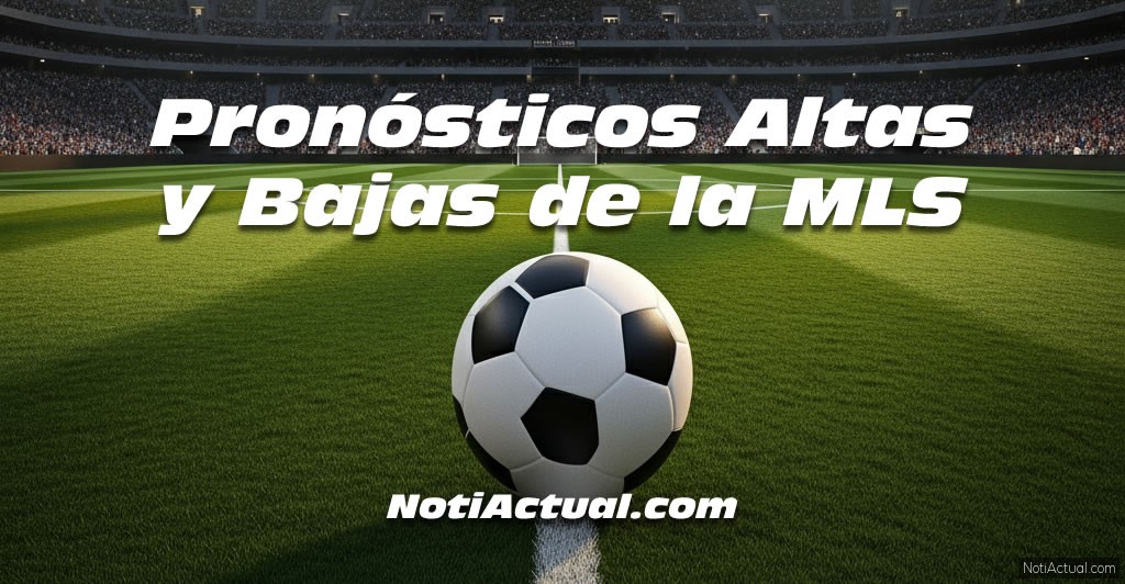 Pronósticos Altas y Bajas de la MLS para el Sábado, 6 y Domingo 7 de Septiembre de 2025