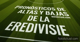 Pronósticos de Altas y Bajas de la Eredivisie