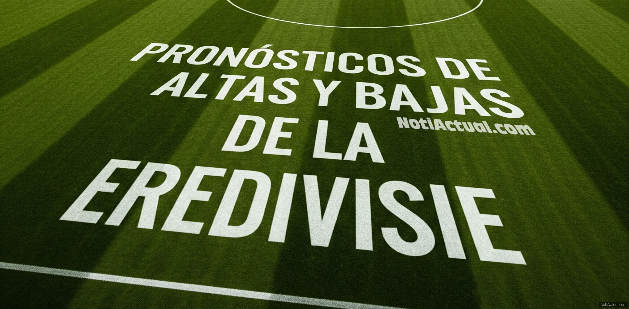 Pronósticos de Altas y Bajas de la Eredivisie