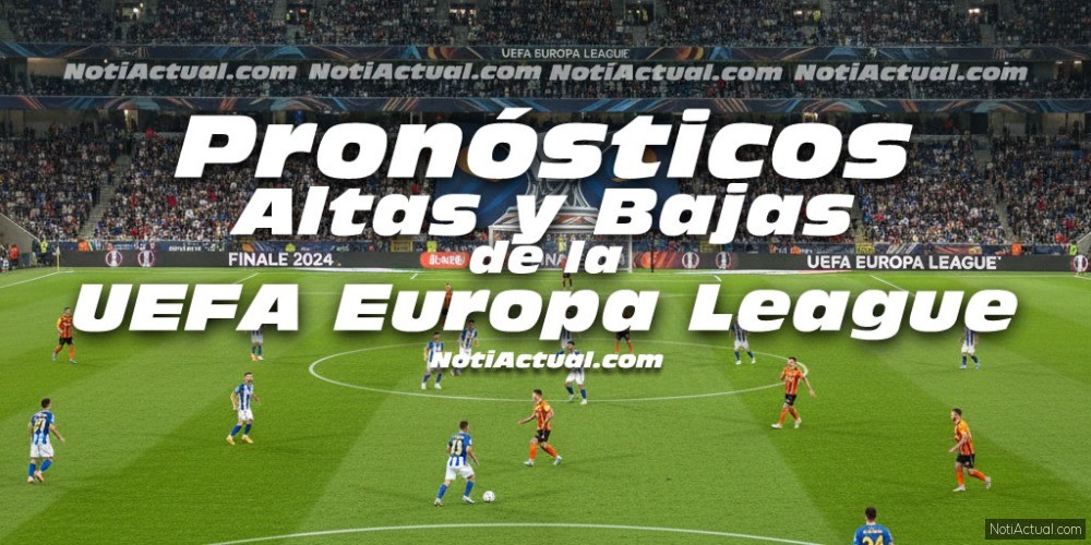 Pronósticos altas y bajas de la UEFA Europa League_NotiActual