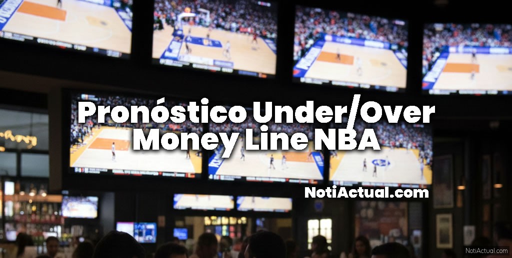 Pronóstico Under/Over Money Line NBA