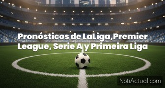 Pronósticos de LaLiga,Premier League, Serie A y Primeira Liga